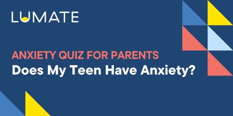 Does my teen have anxiety? – Teen Anxiety Quiz for Parents